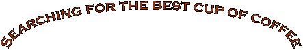 Searching for the best cup of coffee